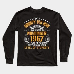 I'm A Grumpy Old Man I Was Born In Nov 1967 My Level Of Sarcasm Depends On Your Level Of Stupidity Long Sleeve T-Shirt